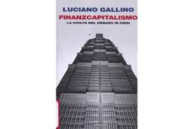 Luciano Gallino, Finanzcapitalismo. La civilt del denaro in crisi - Einaudi, 2011